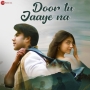Door Tu Jaaye Na (2025)