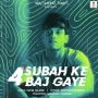 Subah Ke 4 Baj Gaye - Siddharth Basrur