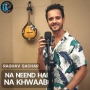 Na Neend Hai Na Khwaab - Raghav Sachar