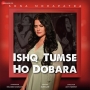 Ishq Tumse Ho Dobara - Sona Mohapatra