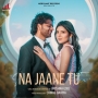 Na Jaane Tu - Krishna Goel