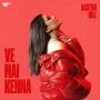 Ve Mai Kehna - Aastha Gill
