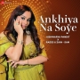 Ankhiya Na Soye - Aishwarya Pandit