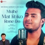 Mujhe Mat Roko Rone Do - Raj Barman