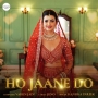 Ho Jaane Do - Hansika Pareek