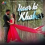 YAAR KI KHABAR - Dev Negi