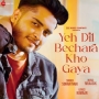 Yeh Dil Bechara Kho Gaya - Soham Naik