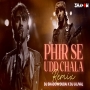 Phir Se Udd Chala Remix - DJ Shadow Dubai x DJ Ujjval