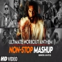 ULTIMATE WORKOUT ANTHEM (NON-STOP MASHUP)